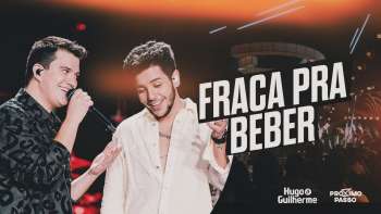 Hugo e Guilherme - Fraca Pra Beber - DVD Próximo Passo
