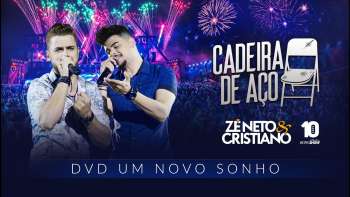 Zé Neto e Cristiano - CADEIRA DE AÇO - DVD Um Novo Sonho