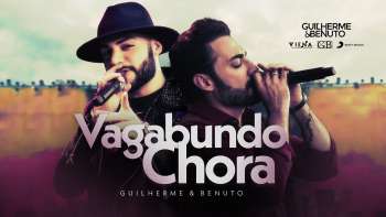 Guilherme e Benuto - Vagabundo Chora | Vídeo Oficial