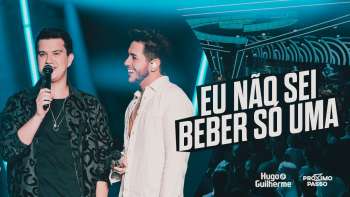 Hugo e Guilherme - Eu Não Sei Beber Só Uma - DVD Próximo Passo