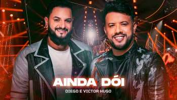 Diego & Victor Hugo - Ainda Dói (Ao Vivo)