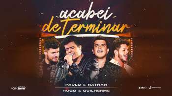 Paulo e Nathan - Acabei de Terminar - Part. Hugo e Guilherme - DVD Nunca é de Boa