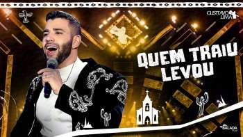Gusttavo Lima - Quem Traiu Levou - DVD O Embaixador In Cariri (Ao Vivo)