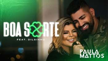 Paula Mattos - Boa Sorte feat. Dilsinho