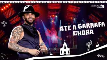 Gusttavo Lima - Até A Garrafa Chora - DVD O Embaixador In Cariri (Ao Vivo)