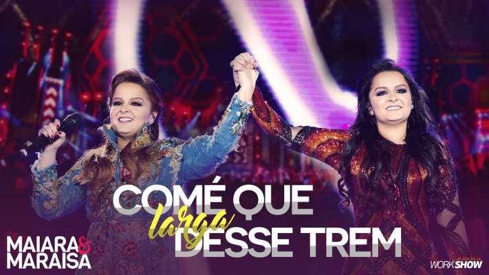 Maiara e Maraisa – Comé Que Larga Desse Trem - DVD Ao Vivo Em Campo Grande