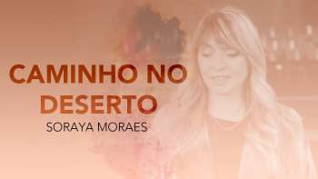 Soraya Moraes - Caminho no Deserto (Vídeo Oficial) #Gospel