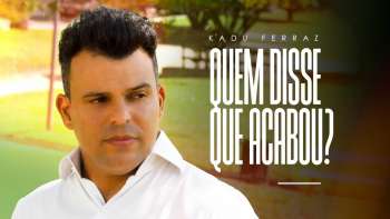 Kadu Ferraz - Quem disse que acabou? (Clipe Oficial)#Gospel
