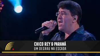 Chico Rey & Paraná - Um Degrau na Escada - Ao Vivo Vol. 1