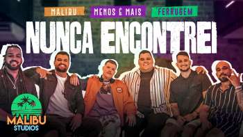 Grupo Menos é Mais & Ferrugem - Nunca Encontrei