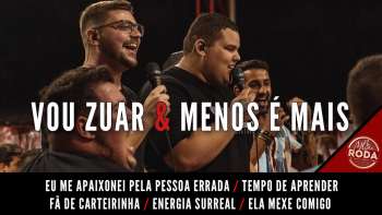 Vou Zuar e Menos é Mais - Eu Me Apaixonei Pela Pessoa Errada / Tempo de Aprender / Fã de carteirinha