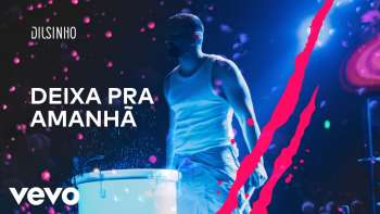 Dilsinho - Deixa pra Amanhã (DVD Open House Ao Vivo)