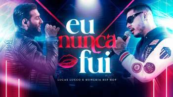 Lucas Lucco e Hungria Hip Hop - Eu Nunca Fui