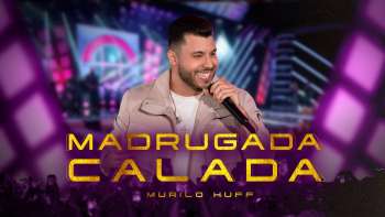 Murilo Huff - Madrugada Calada (Ao Vivo Em Rio Preto)