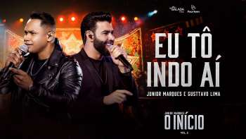 EU TÔ INDO AÍ - JUNIOR MARQUES E GUSTTAVO LIMA