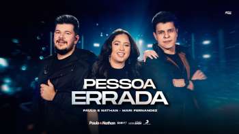 Paulo e Nathan feat. Mari Fernandez - Pessoa Errada (Clipe Oficial)
