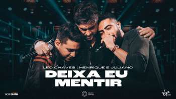Leo Chaves - DEIXA EU MENTIR part. Henrique e Juliano