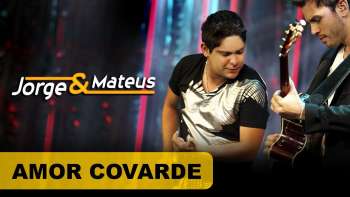 Jorge & Mateus - Amor Covarde - [DVD O Mundo é Tão Pequeno]-(Clipe Oficial)