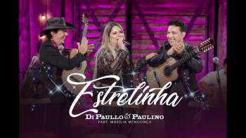 Di Paullo & Paulino Part. Esp. Marília Mendonça - Estrelinha - "DVD Nós e Elas"
