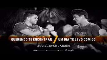 João Gustavo e Murilo - Querendo Te Encontrar/Um Dia Te Levo Comigo (Dia Lindo)