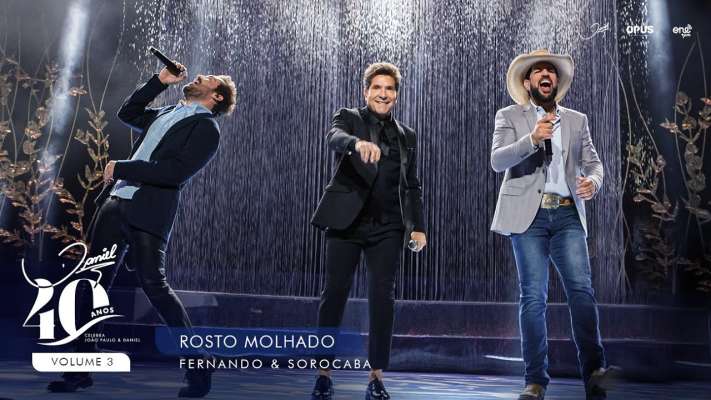 Rosto Molhado - Ao Vivo - Daniel, Fernando & Sorocaba | DVD Daniel 40 Anos