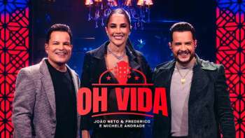 João Neto e Frederico, Michele Andrade - Oh Vida (DVD Confranejo)