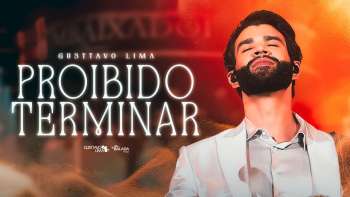 GUSTTAVO LIMA - PROIBIDO TERMINAR (AO VIVO)