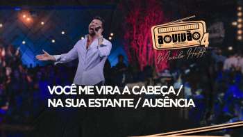 Murilo Huff - Você Me Vira A Cabeça / Na Sua Estante / Ausência (Ao Vivão 4)
