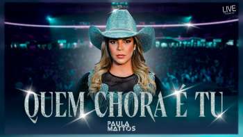 Paula Mattos - Quem chora é tu